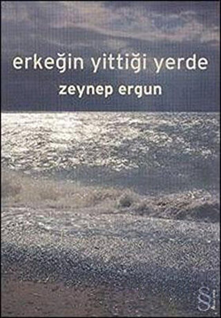 Erkeğin Yittiği Yerde Zeynep Ergun