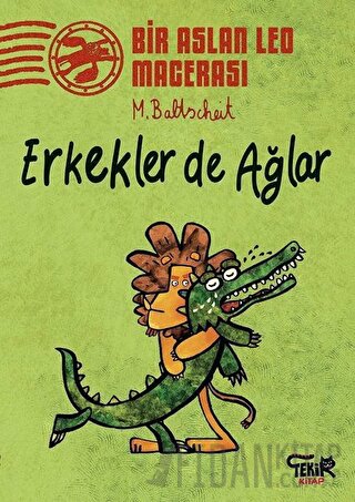 Erkekler de Ağlar - Bir Aslan Leo Macerası Martin Baltscheit