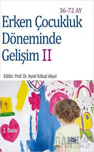 Erken Çocukluk Döneminde Gelişim 2 (36-72 Ay) Aysel Köksal Akyol