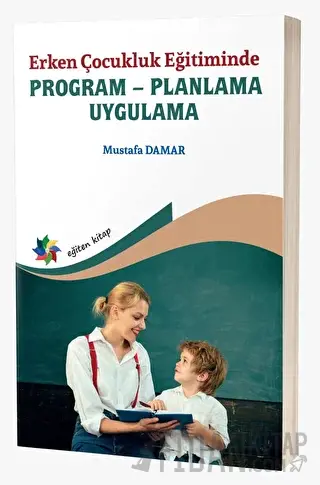 Erken Çocukluk Eğitiminde Program - Planlama - Uygulama Mustafa Damar