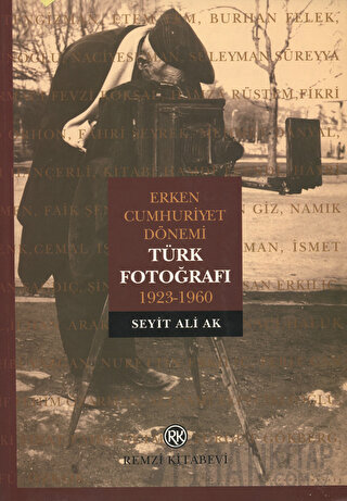 Erken Cumhuriyet Dönemi Türk Fotoğrafı 1923-1960 Seyit Ali Ak