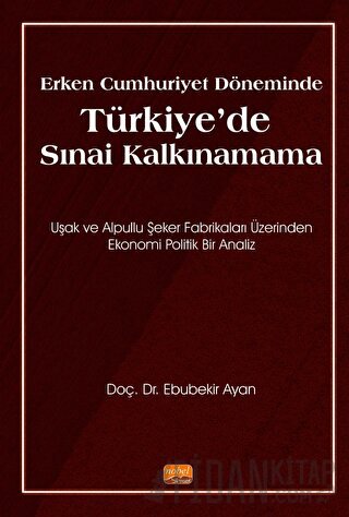 Erken Cumhuriyet Döneminde Türkiye’de Sınai Kalkınamama Ebubekir Ayan