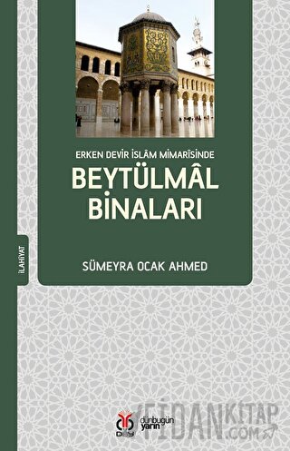 Erken Devir İslam Mimarisinde Beytülmal Binaları Sümeyra Ocak Ahmed