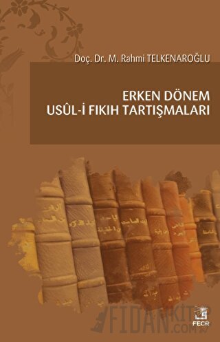 Erken Dönem Usul-i Fıkıh Tartışmaları M. Rahmi Telkenaroğlu