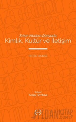 Erken Modern Dünyada Kimlik, Kültür ve İletişim Peter Burke