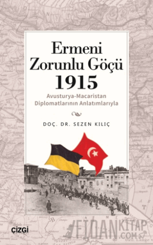 Ermeni Zorunlu Göçü 1915 (Avusturya-Macaristan Diplomatlarının Anlatım