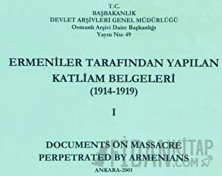 Ermeniler Tarafından Yapılan Katliam Belgeleri ( 1914 - 1919 ) Cilt 1 