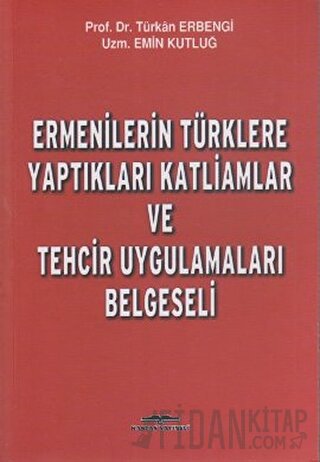 Ermenilerin Türklere Yaptıkları Katliamlar ve Tehcir Uygulamaları Belg