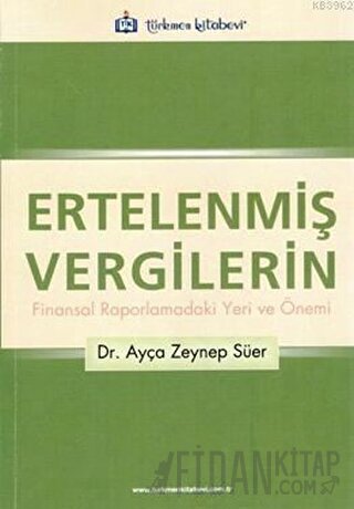 Ertelenmiş Vergilerin Finansal Raporlamadaki Yeri ve Önemi Ayça Zeynep