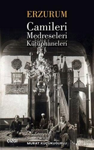 Erzurum Camileri Medreseleri ve Kütüphaneleri Murat Küçükuğurlu