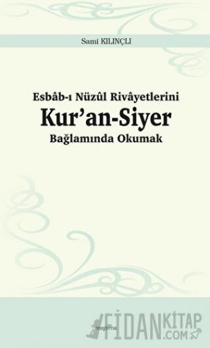 Esbab-ı Nüzul Rivayetlerini Kur’an-Siyer Bağlamında Okumak Sami Kılınç