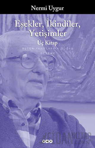 Eşekler, İkindiler, Yetişimler - Üç Kitap - Bütün Yapıtlarına Doğru Ne