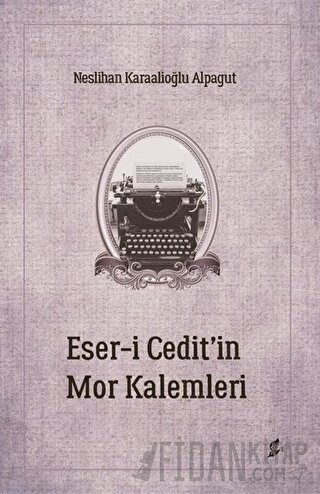 Eser-i Cedit’in Mor Kalemleri Neslihan Karaalioğlu Alpagut