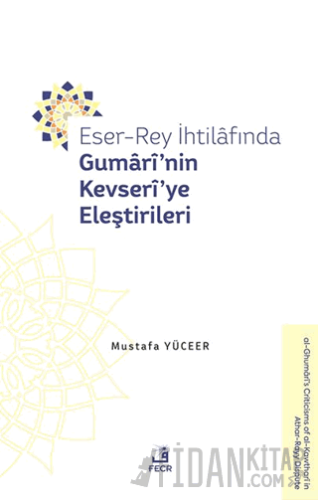 Eser-Rey İhtilafında Gumari’nin Kevseri’ye Eleştirileri Mustafa Yüceer