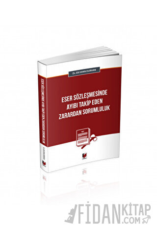 Eser Sözleşmesinde Ayıbı Takip Eden Zarardan Sorumluluk Elif Ayan Durh