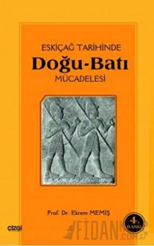 Eski Çağ Tarihinde Doğu-Batı Mücadelesi Ekrem Memiş