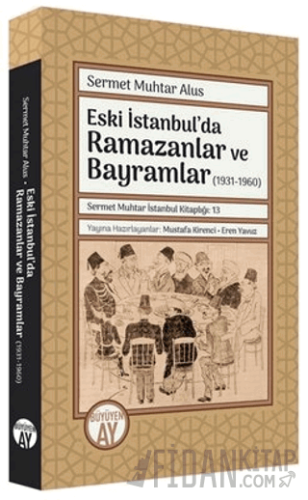 Eski İstanbul'da Ramazanlar ve Bayramlar (1931 -1960) Sermet Muhtar Al