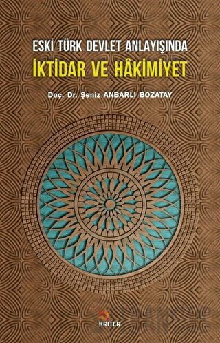 Eski Türk Devlet Anlayışında İktidar ve Hakimiyet Şeniz Anbarlı Bozata