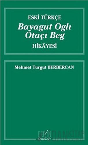 Eski Türkçe Bayagut Oglı Otaçı Beg Hikayesi Mehmet Turgut Berbercan