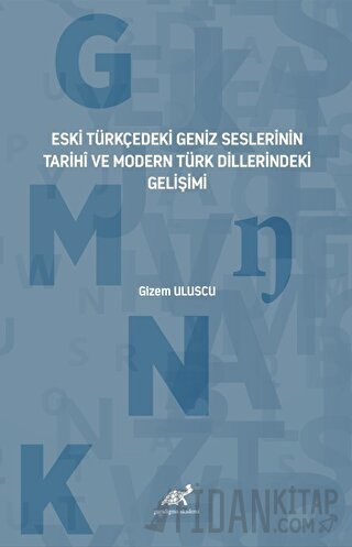 Eski Türkçedeki Geniz Seslerinin Tarihî ve Modern Türk Dillerindeki Ge