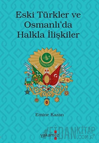 Eski Türkler ve Osmanlı’da Halkla İlişkiler Emine Kazan