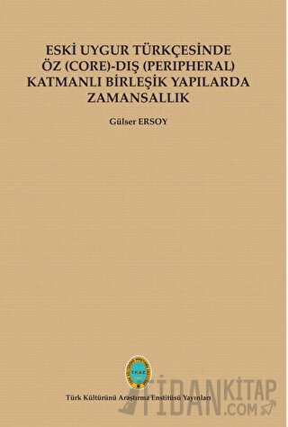 Eski Uygur Türkçesinde Öz (Core)-Dış (Perıpheral) Katmanlı Birleşik Ya