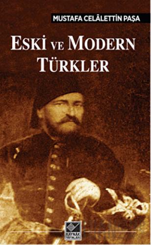 Eski ve Modern Türkler Mustafa Celalettin Paşa