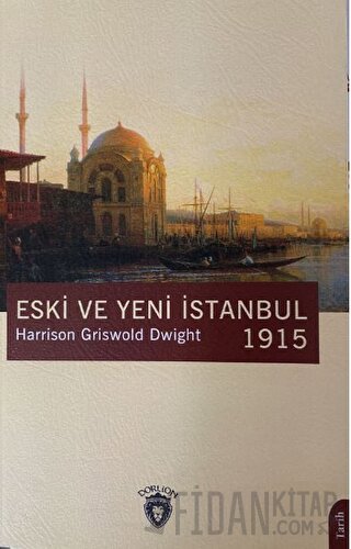 Eski ve Yeni İstanbul 1915 Harrison Griswold Dwight