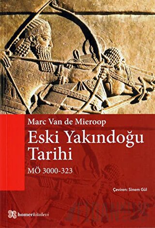 Eski Yakındoğu Tarihi MÖ 3000 - 323 Marc Van De Mieroop