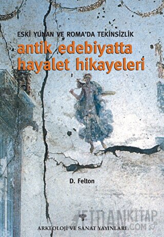 Eski Yunan ve Roma'da Tekinsizlik Antik Edebiyatta Hayalet Hikayeleri 