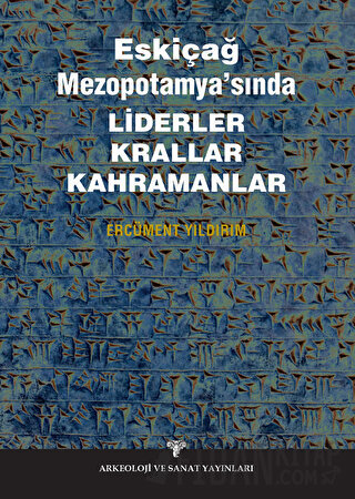 Eskiçağ Mezopotamyası’nda Liderler Krallar Kahramanlar Ercüment Yıldır