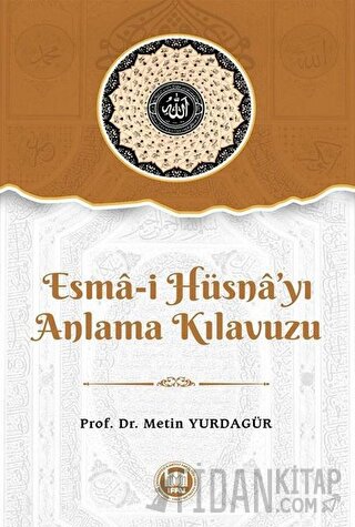 Esma-i Hüsna’yı Anlama Kılavuzu Metin Yurdagür