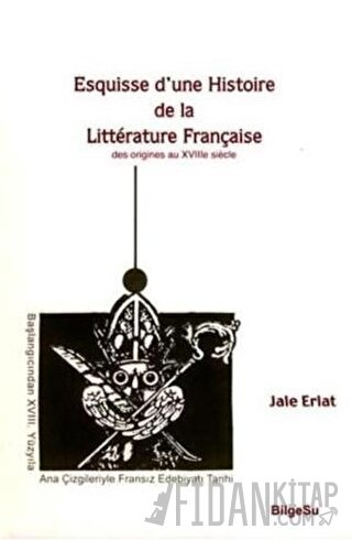 Esquisse D’une Histoire De La Litterature Française / Des origines au 