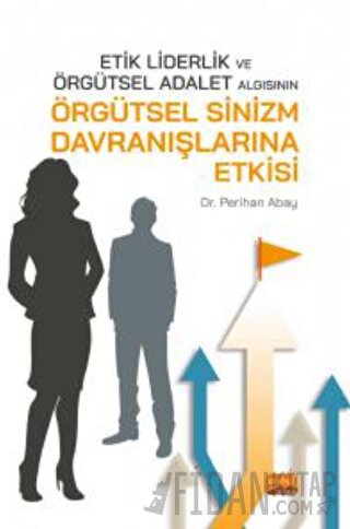 Etik Liderlik ve Örgütsel Adalet Algısının Örgütsel Sinizm Davranışlar