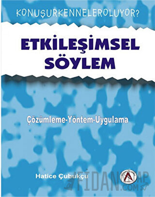 Etkileşimsel Söylem - çözümleme yaklaşımları-uygulamalar Hatice Çubukç