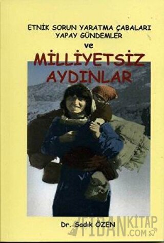 Etnik Sorun Yaratma Çabaları Yapay Gündemler ve Milliyetsiz Aydınlar S