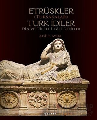 Etrüskler (Tursakalar) Türk İdiler Din ve Dil ile İlgili Deliller Adil