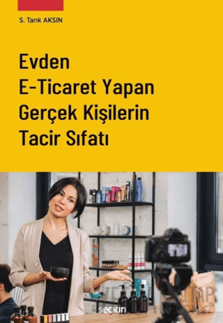 Evden E–Ticaret Yapan Gerçek Kişilerin Tacir Sıfatı Saffet Tarık Aksın