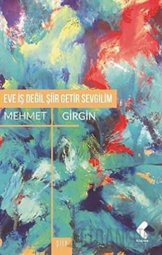 Eve İş Değil Şiir Getir Sevgilim Mehmet Girgin