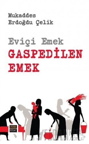 Eviçi Emek - Gaspedilen Emek Mukaddes Erdoğdu Çelik