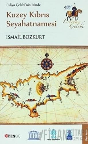 Evliya Çelebi’nin İzinde Kuzey Kıbrıs Seyahatnamesi İsmail Bozkurt