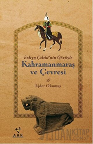 Evliya Çelebi'nin Gözüyle Kahramanmaraş ve Çevresi Ejder Okumuş