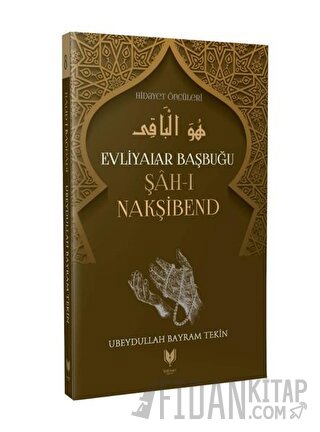 Evliyalar Başbuğu Şah-ı Nakşibend Ubeydullah Bayram Tekin