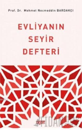 Evliyanın Seyir Defteri Mehmet Necmeddin Bardakçı