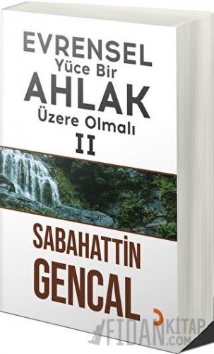 Evrensel Yüce Bir Ahlak Üzere Olmalı 2 Sabahattin Gencal