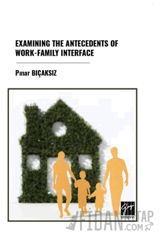 Examınıng The Antecedents Of Work-Famıly Interface Pınar Bıçaksız