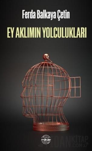 Ey Aklımın Yolculukları Ferda Balkaya Çetin