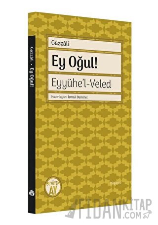 Ey Oğul! Eyyühe'l - Veled İmam Gazzali