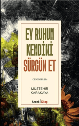 Ey Ruhum Kendini Sürgün Et Müştehir Karakaya