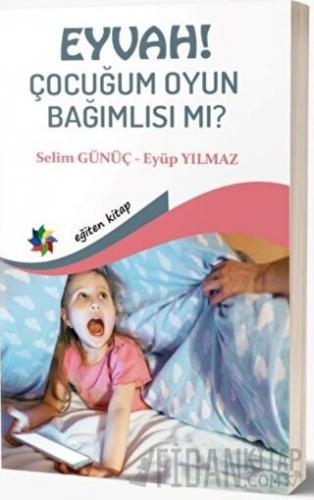 Eyvah! Çocuğum Oyun Bağımlısı mı? Eyüp Yılmaz